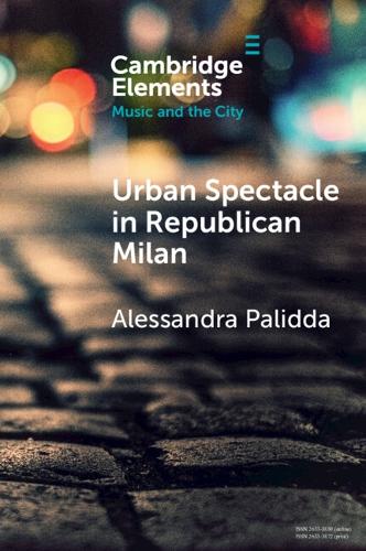 Бумажная книга «Urban Spectacle in Republican Milan: Pubbliche feste at the Turn of the Nineteenth Century», автор Алессандра Палидда - фото №1