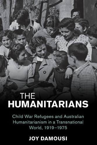 Бумажная книга «The Humanitarians: Child War Refugees and Australian Humanitarianism in a Transnational World, 1919–1975», автор Джой Дамузи - фото №1