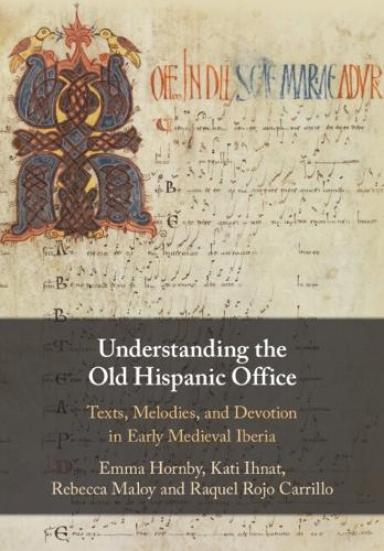 Бумажная книга «Understanding the Old Hispanic Office: Texts, Melodies, and Devotion in Early Medieval Iberia», авторов Эмма Хорнби, Кати Ихнат, Ракель Рохо Каррильо, Ребекка Малой - фото №1