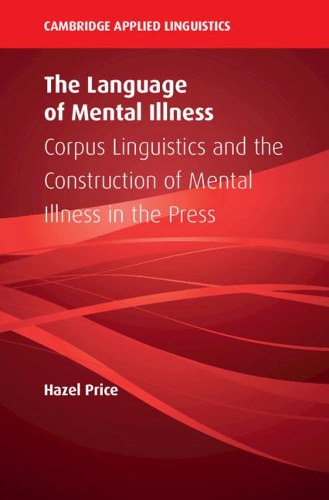 Бумажная книга «The Language of Mental Illness: Corpus Linguistics and the Construction of Mental Illness in the Press», автор Хейзел Прайс - фото №1