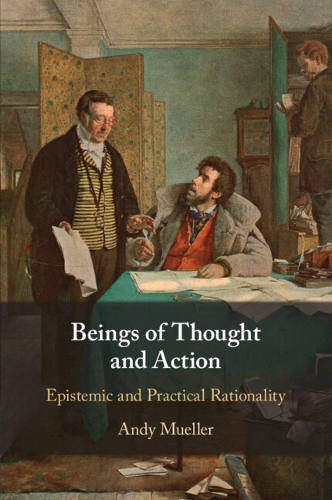 Бумажная книга «Beings of Thought and Action: Epistemic and Practical Rationality», автор Энди Мюллер - фото №1