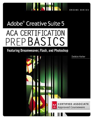 [object Object] «Adobe Creative Suite 5 ACA Certification Preparation: Featuring Dreamweaver, Flash and Photoshop», автор Дебра Келлер - фото №1