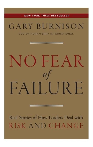 Бумажная книга «No Fear of Failure: Real Stories of How Leaders Deal with Risk and Change», автор Гэри Бернисон - фото №1