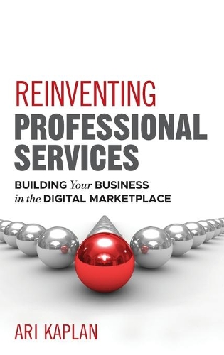 Бумажная книга «Reinventing Professional Services: Building Your Business in the Digital Marketplace», автор Ари Каплан - фото №1