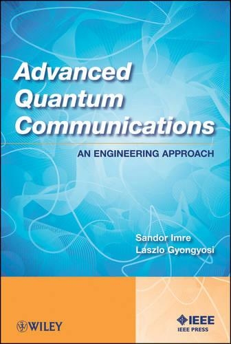 Паперова книга «Advanced Quantum Communications: An Engineering Approach», авторів Ласло Гьонгьоші, Шандор Імре - фото №1