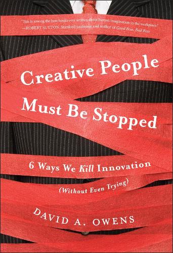 Паперова книга «Creative People Must Be Stopped: 6 Ways We Kill Innovation (Without Even Trying)», автор Девід А. Овенс - фото №1