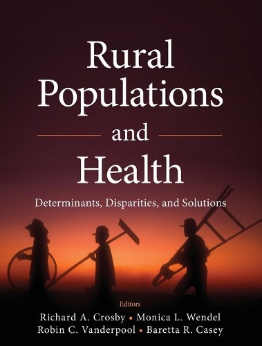 Паперова книга «Rural Populations and Health: Determinants, Disparities, and Solutions», авторів Баретта Р. Кейсі, Моніка Л. Вендел, Річард Кросбі, Робін К. Вандерпул - фото №1