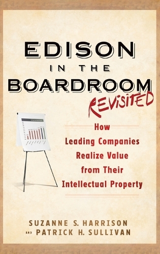 Бумажная книга «Edison in the Boardroom Revisited: How Leading Companies Realize Value from Their Intellectual Property», авторов Патрик Х. Салливан, Сюзанна С. Харрисон - фото №1