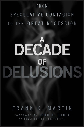 Паперова книга «A Decade of Delusions: From Speculative Contagion to the Great Recession», автор Френк К. Мартін - фото №1
