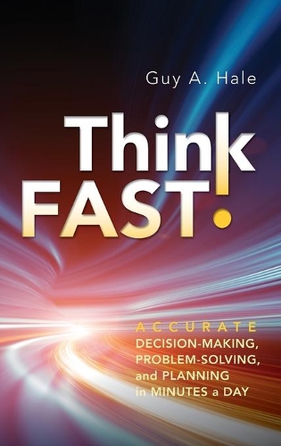 Бумажная книга «Think Fast!: Accurate Decision-Making, Problem-Solving, and Planning in Minutes a Day», автор Гай А. Хейл - фото №1