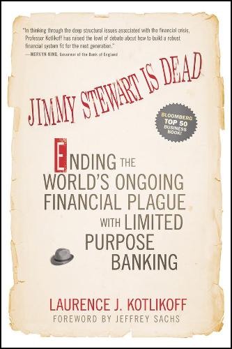 Бумажная книга «Jimmy Stewart Is Dead: Ending the World's Ongoing Financial Plague with Limited Purpose Banking», автор Лоуренс Дж. Котликофф - фото №1