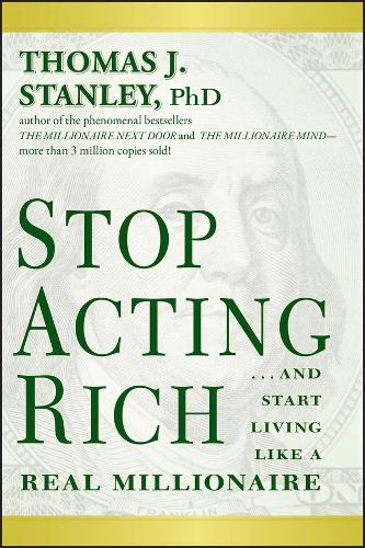 Паперова книга «Stop Acting Rich: ...And Start Living Like A Real Millionaire», автор Томас Дж. Стeнли - фото №1