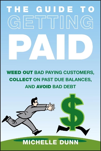 Паперова книга «The Guide to Getting Paid: Weed Out Bad Paying Customers, Collect on Past Due Balances, and Avoid Bad Debt», автор Мішель Данн - фото №1