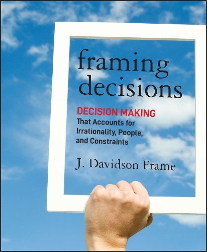 Паперова книга «Framing Decisions: Decision-Making that Accounts for Irrationality, People and Constraints», автор Дж. Девідсон Фрейм - фото №1