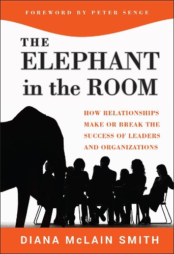 Бумажная книга «Elephant in the Room: How Relationships Make or Break the Success of Leaders and Organizations», автор Диана Маклейн Смит - фото №1