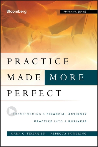 Бумажная книга «Practice Made (More) Perfect: Transforming a Financial Advisory Practice Into a Business», авторов Марк С. Тиберджин, Ребекка Померинг - фото №1