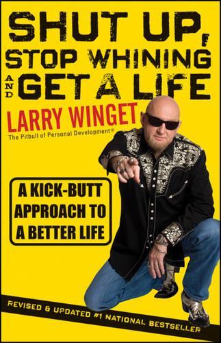 Бумажная книга «Shut Up, Stop Whining, and Get a Life: A Kick-Butt Approach to a Better Life», автор Ларри Вингет - фото №1