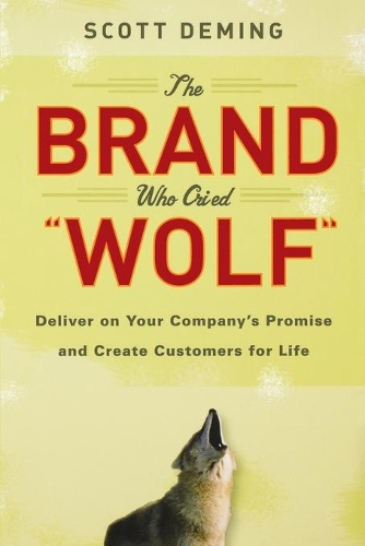 Бумажная книга «The Brand Who Cried Wolf: Deliver on Your Company's Promise and Create Customers for Life», автор Скотт Деминг - фото №1
