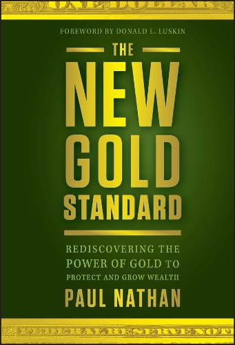 Бумажная книга «The New Gold Standard: Rediscovering the Power of Gold to Protect and Grow Wealth», автор Пол Натан - фото №1