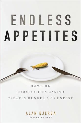 Бумажная книга «Endless Appetites: How the Commodities Casino Creates Hunger and Unrest», автор Алан Бьерга - фото №1