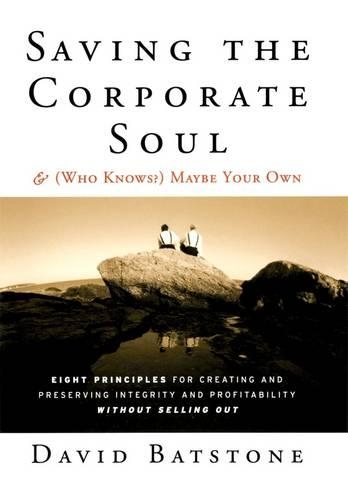 [object Object] «Saving the Corporate Soul--and (Who Knows?) Maybe Your Own: Eight Principles for Creating and Preserving Integrity and Profitability Without Selling Out», автор Дэвид Бэтстоун - фото №1