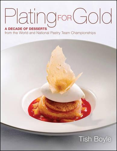 Бумажная книга «Plating for Gold: A Decade of Dessert Recipes from the World and National Pastry Team Championships», автор Тиш Бойл - фото №1