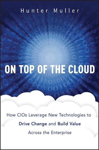 [object Object] «On Top of the Cloud: How CIOs Leverage New Technologies to Drive Change and Build Value Across the Enterprise», автор Хантер Мюллер - фото №1