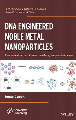 Паперова книга «DNA Engineered Noble Metal Nanoparticles: Fundamentals and State-of-the-Art of Nanobiotechnology», автор Іґнац Капек - фото №1