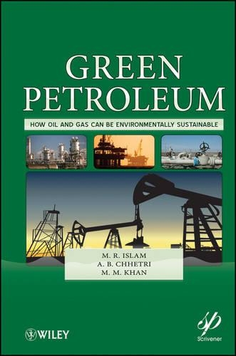 Бумажная книга «Green Petroleum: How Oil and Gas Can Be Environmentally Sustainable», авторов А. Б. Чхетри, М. М. Хан, М. Р. Ислам - фото №1