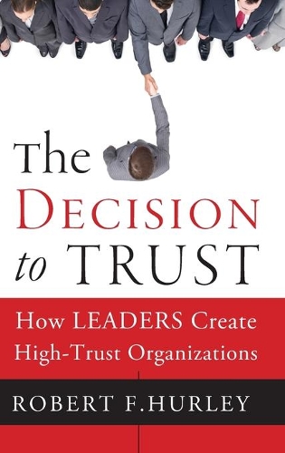 Паперова книга «The Decision to Trust: How Leaders Create High-Trust Organizations», автор Роберт Ф. Херлі - фото №1