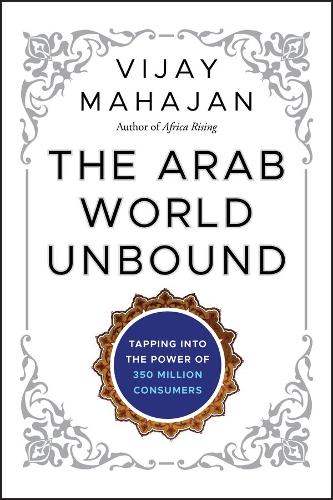Бумажная книга «The Arab World Unbound: Tapping into the Power of 350 Million Consumers», автор Виджай Махаджан - фото №1