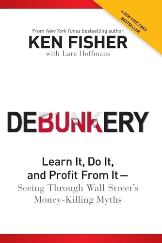 Бумажная книга «Debunkery: Learn It, Do It, and Profit from It -- Seeing Through Wall Street's Money-Killing Myths», автор Кеннет Л. Фишер - фото №1