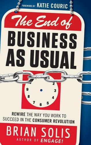 Паперова книга «The End of Business As Usual: Rewire the Way You Work to Succeed in the Consumer Revolution», автор Брайан Соліс - фото №1