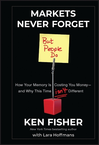 Паперова книга «Markets Never Forget (But People Do): How Your Memory Is Costing You Money--and Why This Time Isn't Different», автор Кеннет Л. Фішер - фото №1