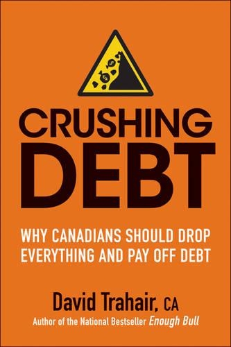 Паперова книга «Crushing Debt: Why Canadians Should Drop Everything and Pay Off Debt», автор Девід Трахейр - фото №1