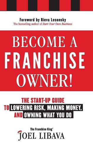 Бумажная книга «Become a Franchise Owner!: The Start-Up Guide to Lowering Risk, Making Money, and Owning What you Do», автор Джоэл Либава - фото №1