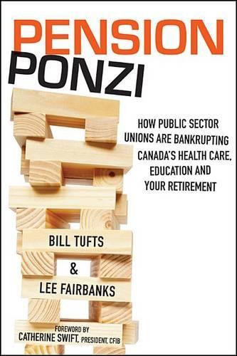 Бумажная книга «Pension Ponzi: How Public Sector Unions are Bankrupting Canada's Health Care, Education and Your Retirement», авторов Билл Тафтс, Ли Фэрбенкс - фото №1