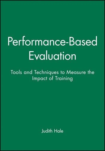 Паперова книга «Performance-Based Evaluation: Tools and Techniques to Measure the Impact of Training», автор Джудіт Хейл - фото №1
