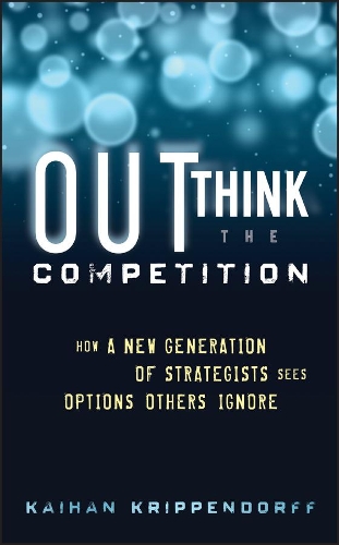 Бумажная книга «Outthink the Competition: How a New Generation of Strategists Sees Options Others Ignore», автор Кайхан Криппендорф - фото №1