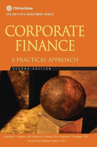 Бумажная книга «Corporate Finance: A Practical Approach», авторов Джордж Х. Троутон, Мартин С. Фридсон, Мишель Р. Клейман - фото №1
