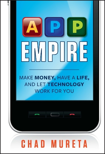 Паперова книга «App Empire: Make Money, Have a Life, and Let Technology Work for You», автор Чед Мурета - фото №1