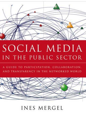 Паперова книга «Social Media in the Public Sector: A Guide to Participation, Collaboration and Transparency in The Networked World», автор Інес Мергель - фото №1