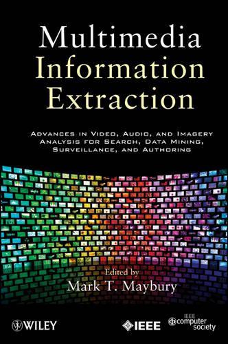 [object Object] «Multimedia Information Extraction: Advances in Video, Audio, and Imagery Analysis for Search, Data Mining, Surveillance and Authoring», автор Марк Т. Мейбері - фото №1