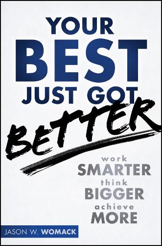 Бумажная книга «Your Best Just Got Better: Work Smarter, Think Bigger, Achieve More», автор Джейсон В. Вомак - фото №1