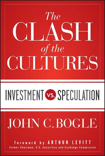 Бумажная книга «The Clash of the Cultures: Investment vs. Speculation», автор Джон К. Богл - фото №1
