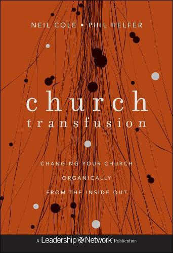 Бумажная книга «Church Transfusion: Changing Your Church Organically--From the Inside Out», авторов Нил Коул, Фил Хелфер - фото №1