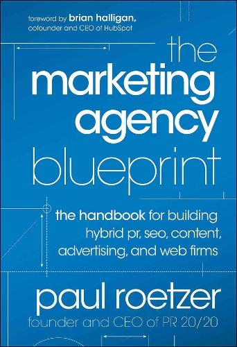 Паперова книга «The Marketing Agency Blueprint: The Handbook for Building Hybrid PR, SEO, Content, Advertising, and Web Firms», автор Пол Ретцер - фото №1