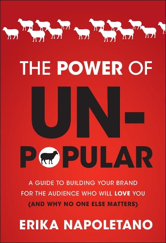 Бумажная книга «The Power of Unpopular: A Guide to Building Your Brand for the Audience Who Will Love You (and why no one else matters)», автор Эрика Наполетано - фото №1