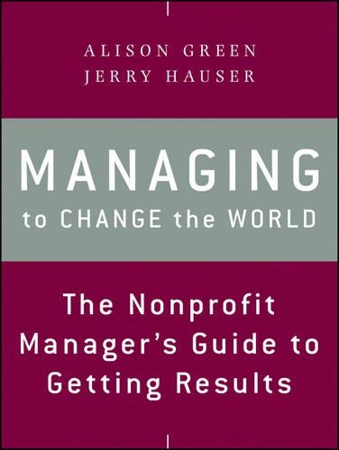 Бумажная книга «Managing to Change the World: The Nonprofit Manager's Guide to Getting Results», авторов Элисон Грин, Джерри Хаузер - фото №1