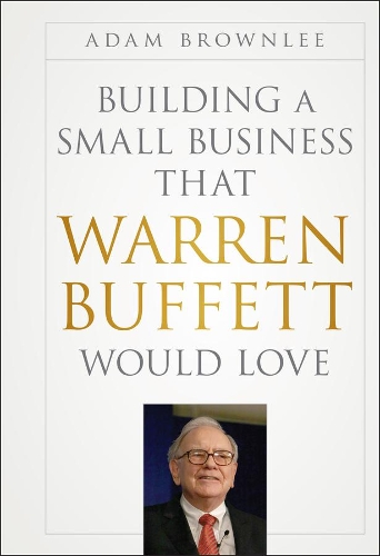 Паперова книга «Building a Small Business that Warren Buffett Would Love», автор Адам Браунлі - фото №1